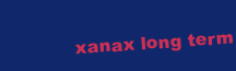 XANAX LONG TERM SIDE EFFECTS